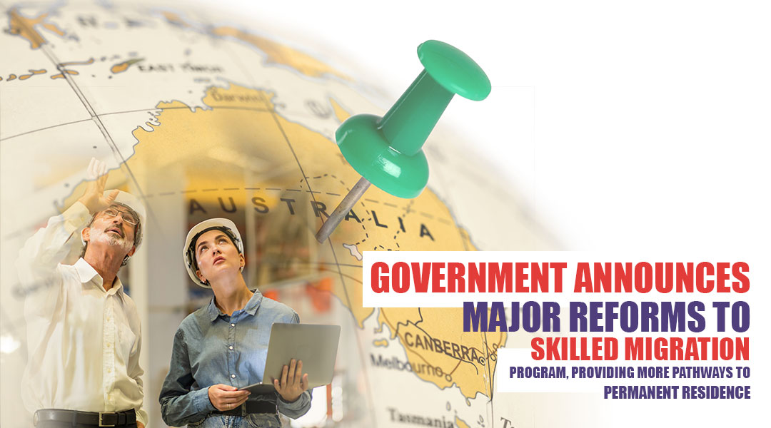 Government Announces Major Reforms to Skilled Migration Program, Providing More Pathways to Permanent Residence